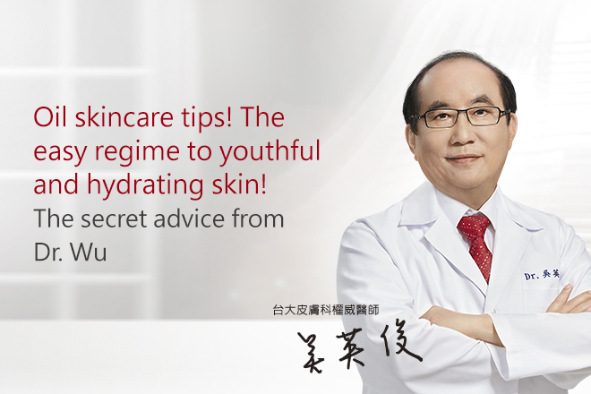 The secret advise from Dr. Wu: Oil skincare tips! The easy regime to youthful and hydrating skin!